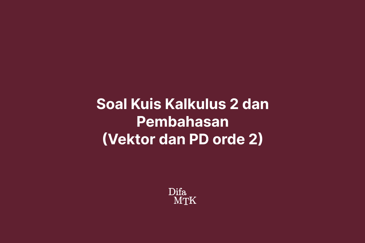 Soal Kuis Matematika 2A (Kalkulus 2) serta Pembahasan